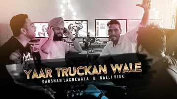 Yaar Truckan Wale Darshan Lakhewala | Balli Virk | Diljot Garcha | Bhoora Littran