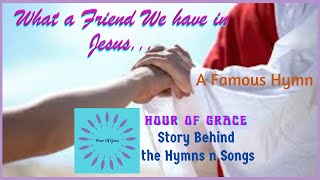 Hour of Grace ||Story Behind the Hymns and Songs-What a Friend We have in Jesus ||Mrs Grace Bhaskar