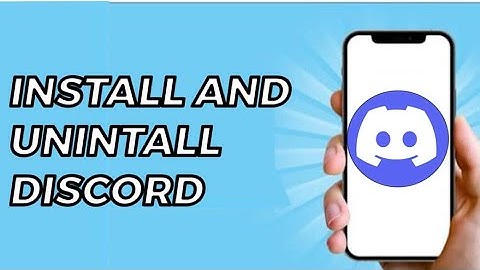 How to Install and Uninstall Discord on PC