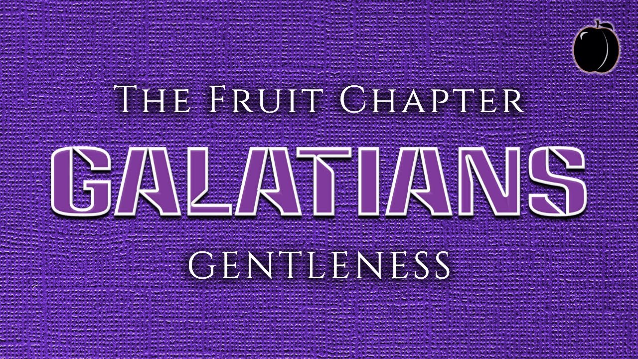 The Fruit of the Spirit: GENTLENESS