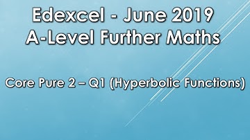 Edexcel A Level Further Maths: June 2019 Core Pure 2 - Q1 (Hyperbolic Functions)