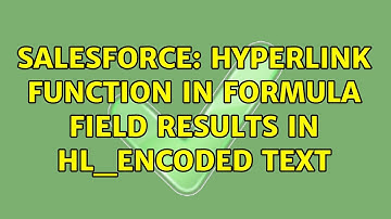 Salesforce: Hyperlink function in formula field results in HL_ENCODED text