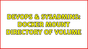 DevOps & SysAdmins: Docker mount directory of volume (2 Solutions!!)