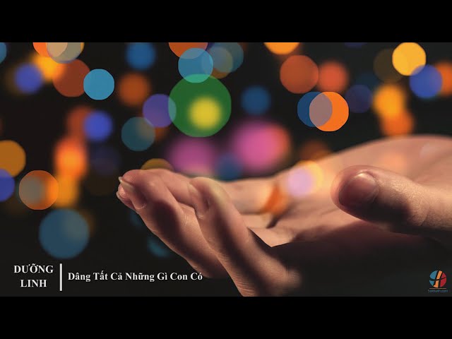 DƯỠNG LINH - Dâng Tất Cả Những Gì Con Có