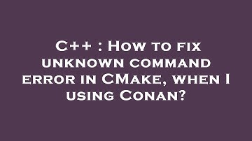 C++ : How to fix unknown command error in CMake, when I using Conan?