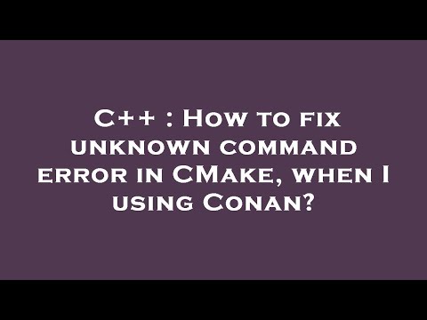 C++ : How to fix unknown command error in CMake, when I using Conan?