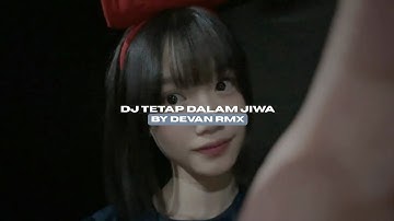 DJ TETAP DALAM JIWA BY DEVAN RMX STYLE KONDANG VIRAL TIKTOK MENGKANEE!! 
