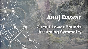 Anuj Dawar "Circuit Lower Bounds Assuming Symmetry" | Big Seminar