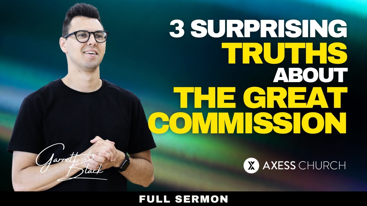 3 Surprising Truths About The Great Commission | Pastor Garrett Black | Axess Church Glen Ellyn