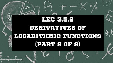 Lec 3.5.2 Derivatives of Logarithmic Functions (Part 2 of 2)