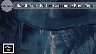 Game Side Bloodborne Father Gascoigne Boss Fight