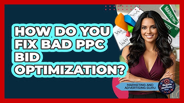 How Do You Fix Bad PPC Bid Optimization? - Marketing and Advertising Guru