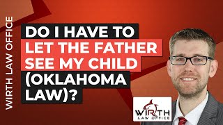 Do I Have to let the Father See My Child (Oklahoma Law)?