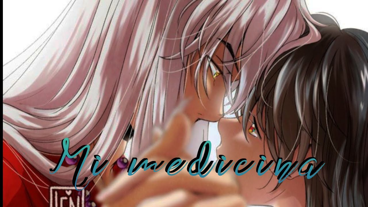 Mi medicina || • Inuyasha & Aome [AMV]