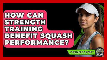 How Can Strength Training Benefit Squash Performance? - The Racket Xpert