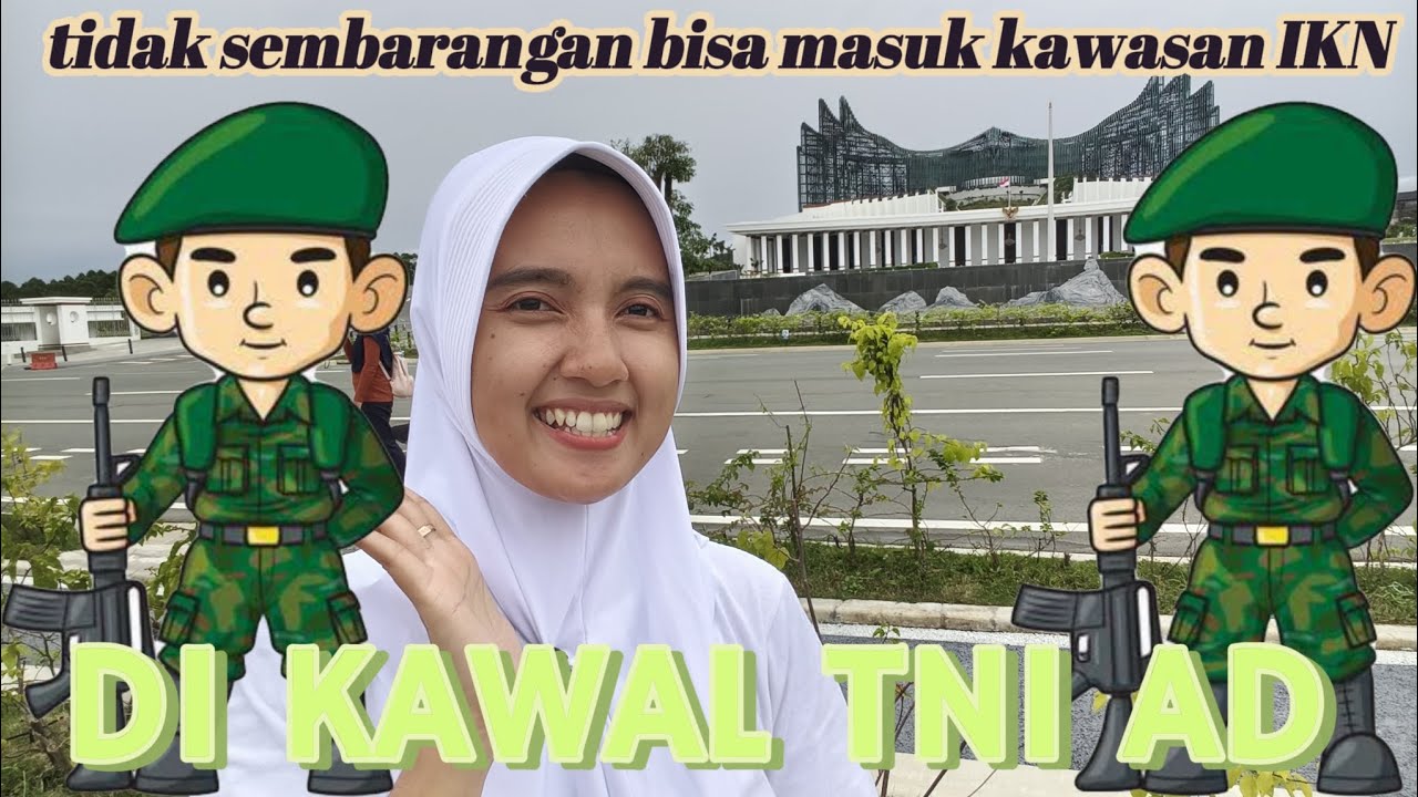 IKN (IBU KOTA NEGARA) BARU [ tidak sembarangan masuk di kawal sama bapak TNI AD