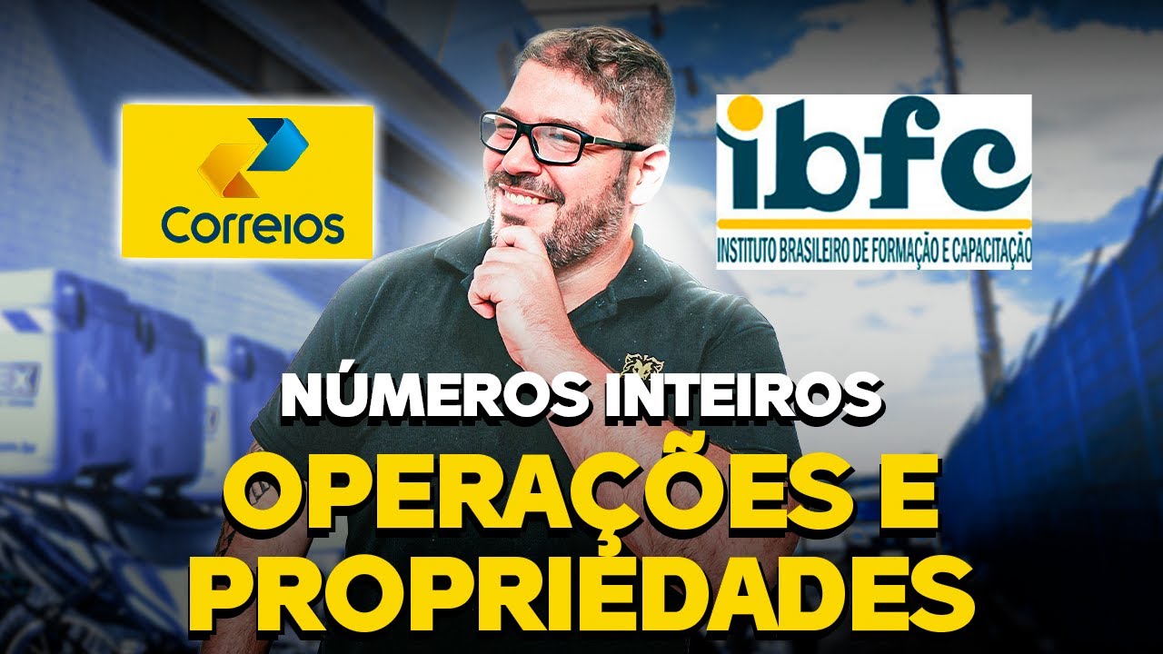 Concurso dos Correios - Matemática da Banca IBFC - Aula: Números Inteiros: Operações e Propriedades