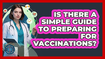 Is There A Simple Guide To Preparing For Vaccinations? - All About the Immune System