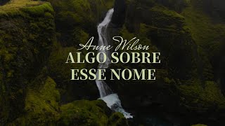 Anne Wilson - Something About That Name (Tradução)