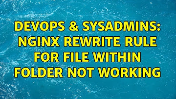 DevOps & SysAdmins: Nginx Rewrite Rule For File Within Folder Not Working