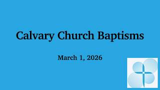 Calvary Church Baptisms - March 1, 2026