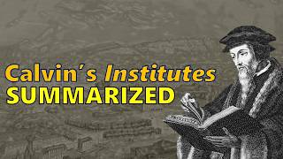 Calvin's Institutes Explained in 10 Minutes or Less