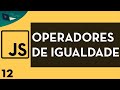 Javascript Aula 12 -Operadores de Igualdade (Operadores)