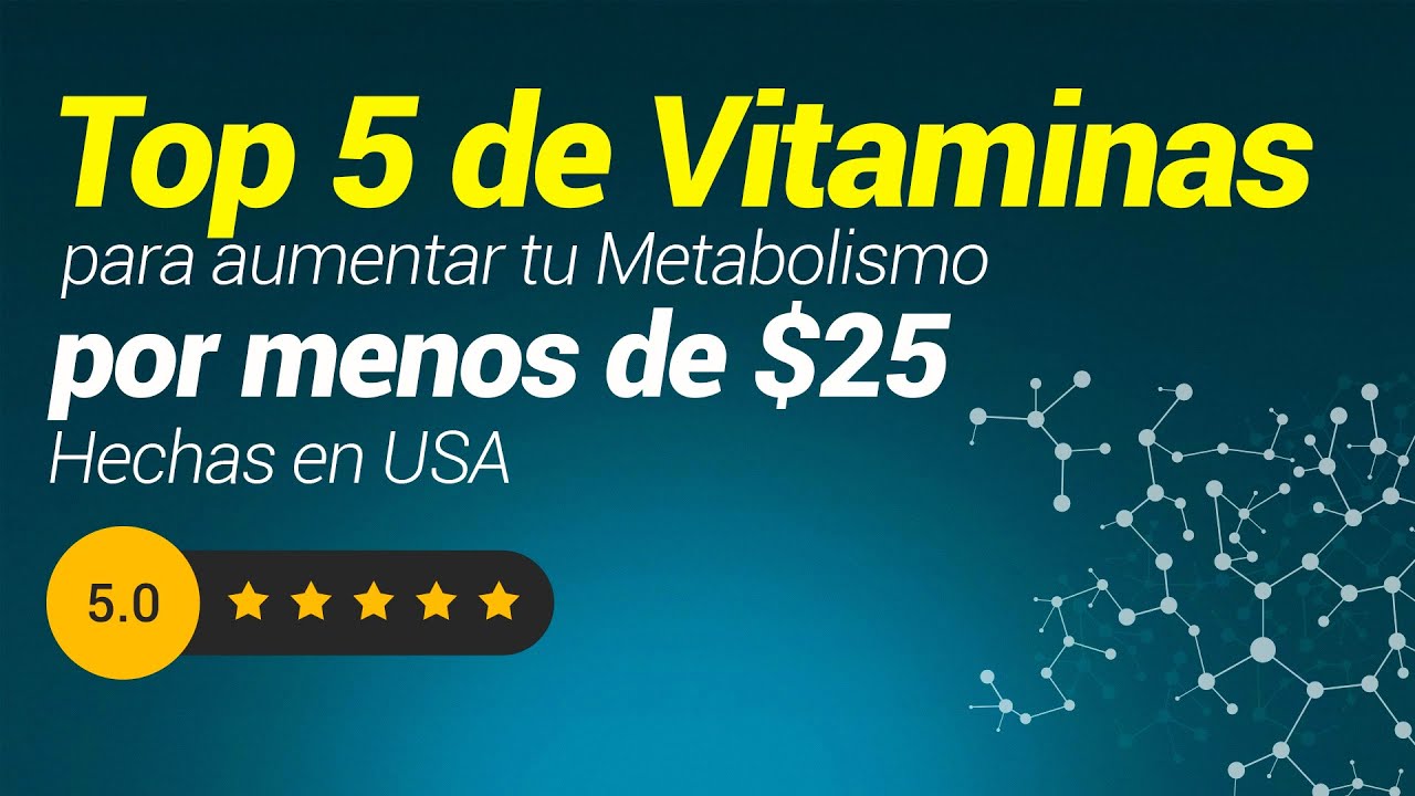 TOP 5 MEJORES VITAMINAS PARA AUMENTAR EL METABOLISMO HECHAS EN ESTADOS UNIDOS YouTube