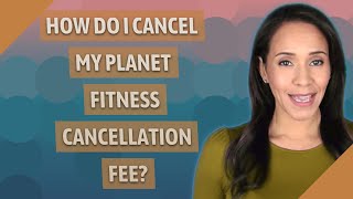 Famous How do I cancel my Planet Fitness cancellation fee? Wealth