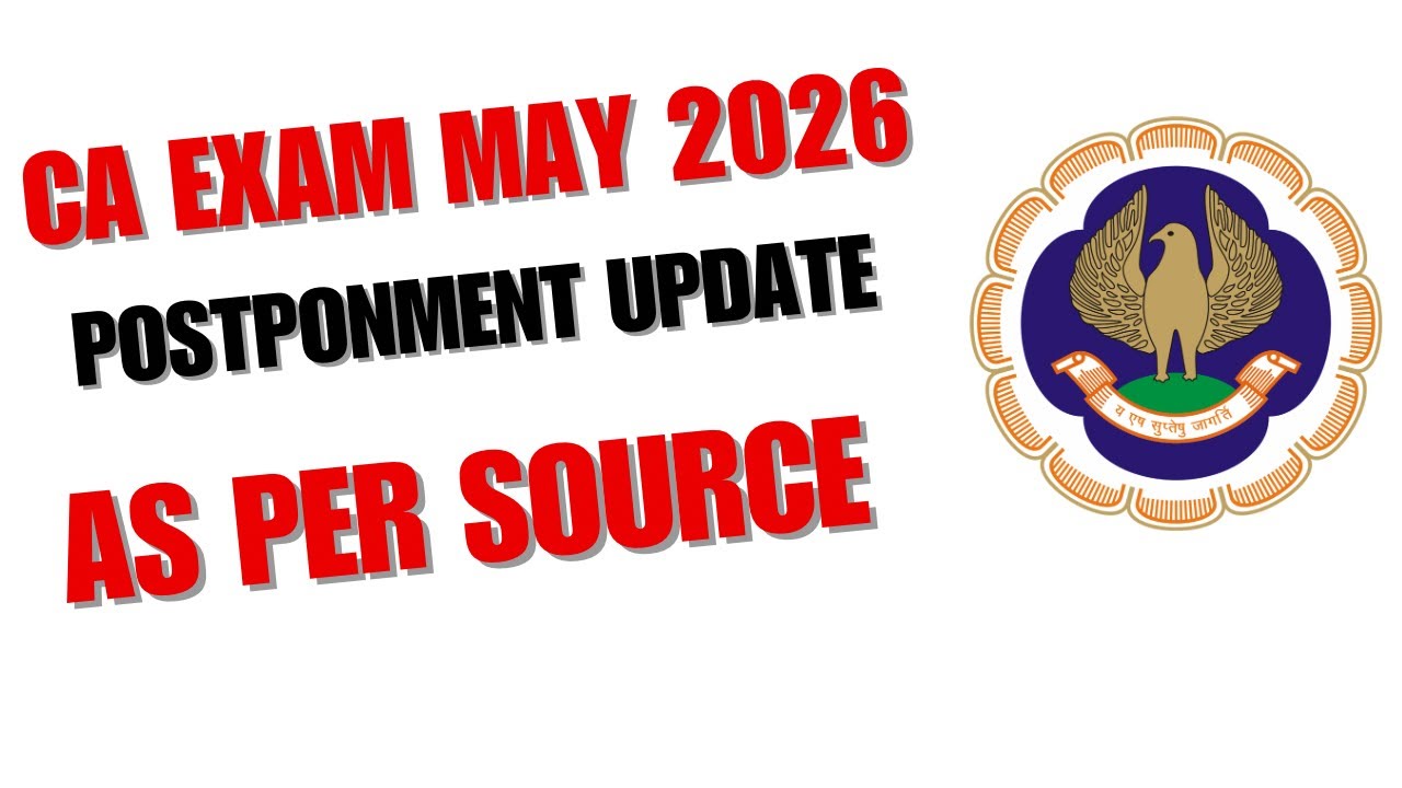 CA Exam May 2026 POSTPONMENT Update as per Source 
