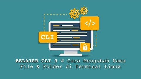 Seri Belajar Terminal #3 - Cara Mengubah Nama File dan Folder Melalui Terminal Linux