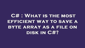 C# : What is the most efficient way to save a byte array as a file on disk in C#?