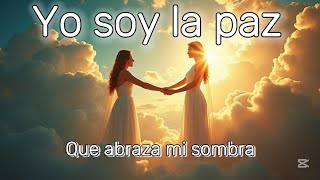 Yo Soy La Paz Que Abraza Mi Sombra-Abraza Tu Sombra Con Amor Himno De Paz Interiormantra De Luz