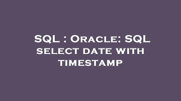 SQL : Oracle: SQL select date with timestamp