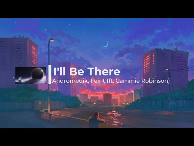 Feint & Andromedik - I'll Be There (ft. Cammie Robinson) Lyrics Video class=