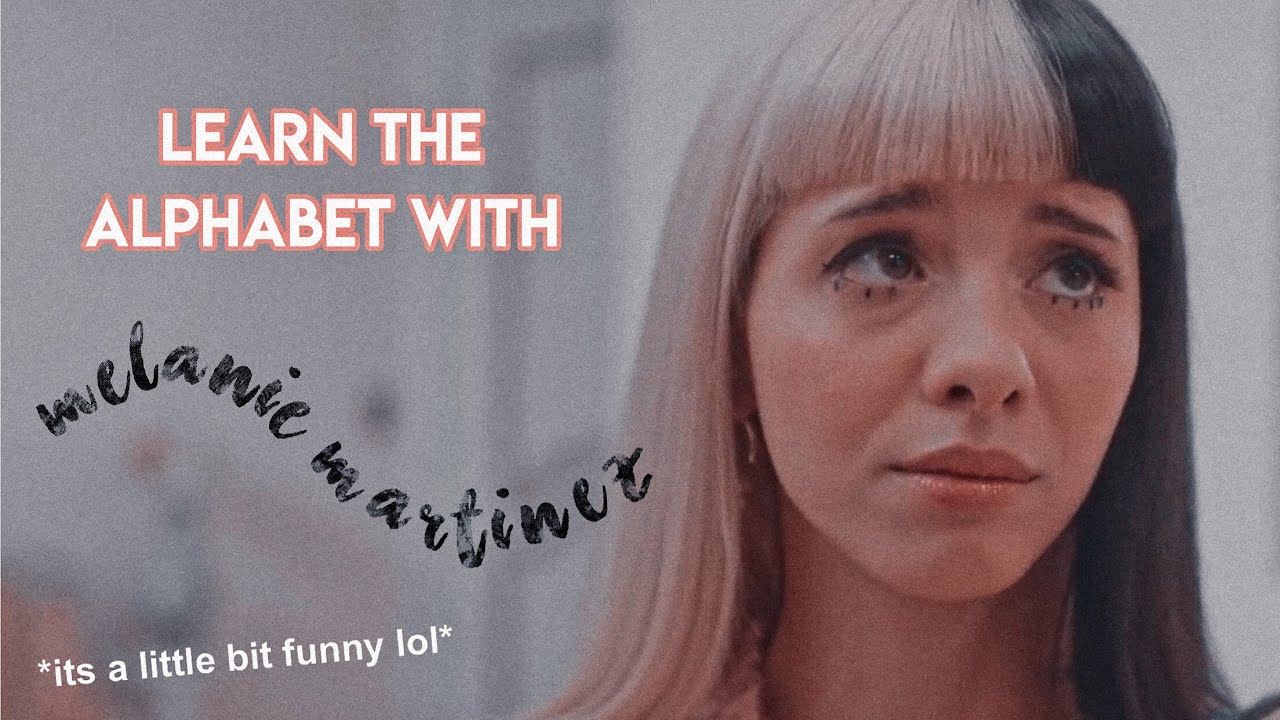 learn the alphabet with melanie martinez *its a lil bit funny lol*