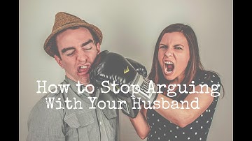 How To Stop Arguing With Your Husband