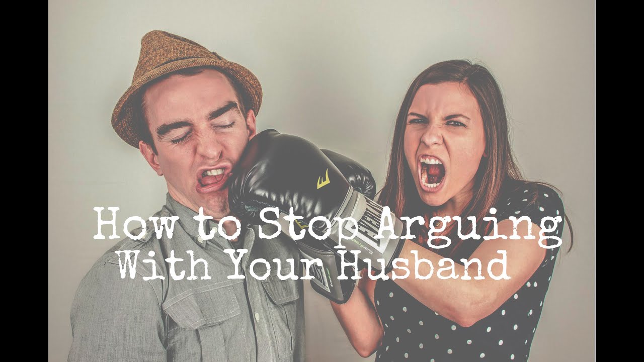 How To Stop Arguing With Your Husband YouTube how-to-stop-arguing-with-your-husband-youtube