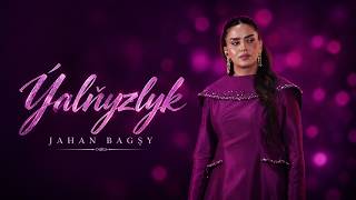 Jahan Bagşy - Ýalňyzlyk 