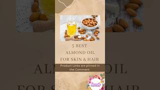 5 best almond oil for skin & hair almondoil bestalmondoil skin hair shorts ashortaday best