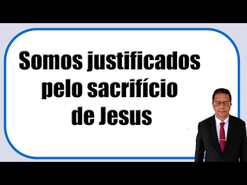 Somos justificados pelo sacrifício de Jesus