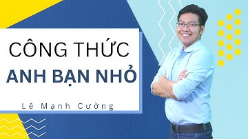 CÔNG THỨC ANH BẠN NHỎ | PHẦN 1 | Lê Mạnh Cường