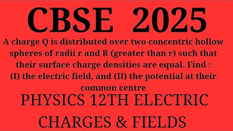 A charge Q is distributed over two concentric hollow spheres of radii r and R (greater r) such that 