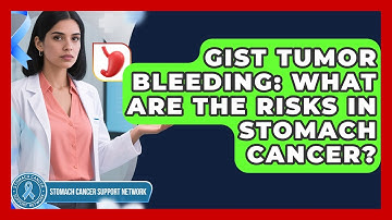 GIST Tumor Bleeding: What Are The Risks In Stomach Cancer? - Stomach Cancer Support Network