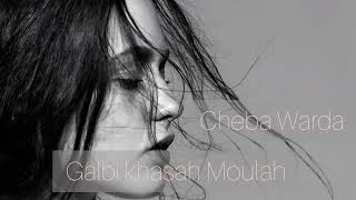 Cheba Warda - Galbi Khasah Moulah Hd
