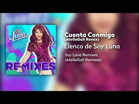 Elenco de Soy Luna - Cuenta Conmigo (AtellaGali Remix / Audio Oficial) | Soy Luna