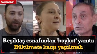 Beşiktaş esnafından 'boykot' yanıtı: Hükümete karşı yapılmalı... Resimi