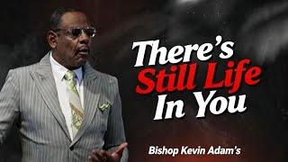 There's Still Life In You| Bishop Kevin Adam's | Sunday Service