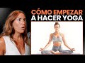 Cómo Empezar a Hacer YOGA: Beneficios, Tipos y Consejos para Principiantes (Paula Butragueño)