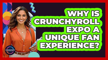 Why Is Crunchyroll Expo A Unique Fan Experience? - Conventions Network